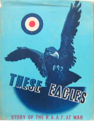 Couverture de THESE EAGLES STORY OF THE RAAF AT WAR