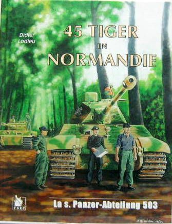 Couverture de 45 TIGER EN NORMANDIE - LA S. PANZER-ABTEILUNG 503