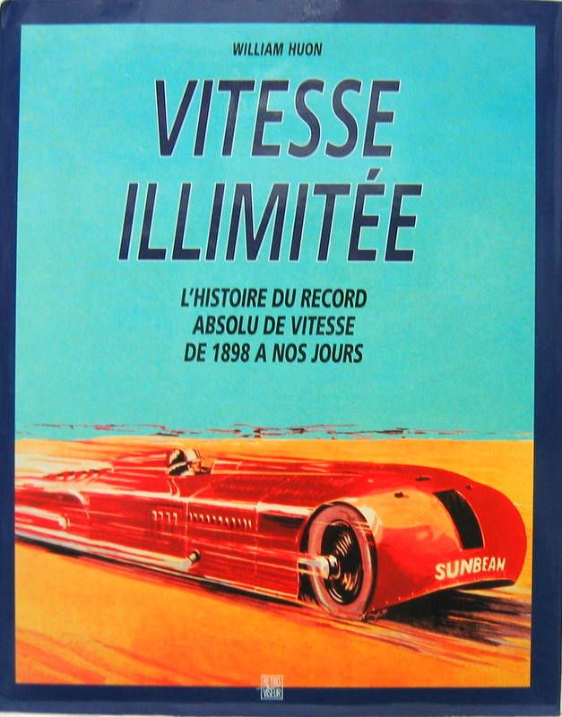 Couverture de VITESSE ILLIMITEE L'HISTOIRE DU RECORD ABSOLU DE VITESSE DE 1898 A NOS JOURS