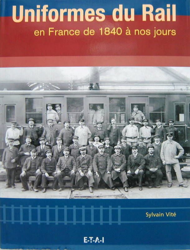 Couverture de UNIFORMES DU RAIL EN FRANCE DE 1840 A NOS JOURS