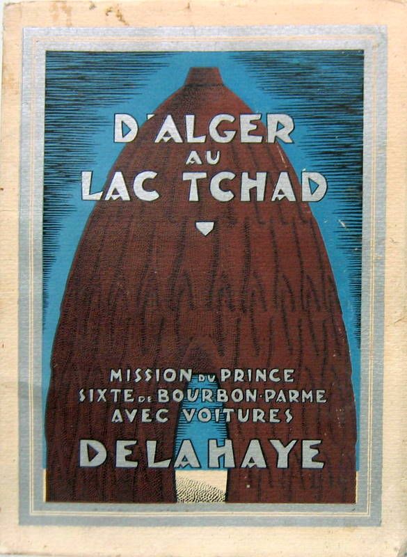 Couverture de 1928 DELAHAYE D'ALGER AU TCHAD MISSION DU PRINCE SIXTE DE BOURBON PARME