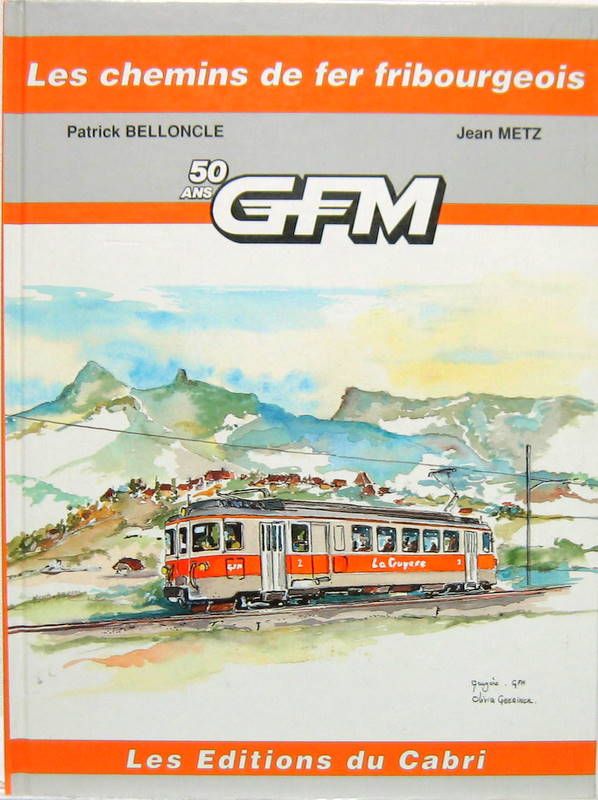 Couverture de LES CHEMINS DE FER FRIBOURGEOIS 50 ANS GFM