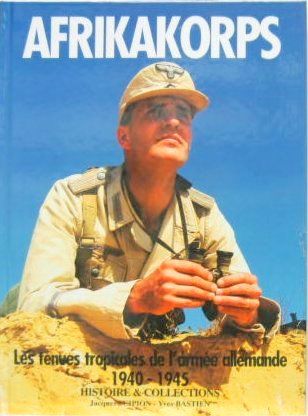 Couverture de AFRIKAKORPS LES TENUES TROPICALES DES ARMEES ALLEMANDES 1940-1945