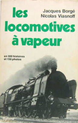 Couverture de 1976 LES LOCOMOTIVES A VAPEUR EN 300 HISTOIRES ET 150 PHOTOS DE BORGE ET VIASNOFF