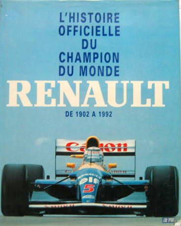 Couverture de L'HISTOIRE OFFICIELLE DU CHAMPION DU MONDE RENAULT DE 1902 A 1992