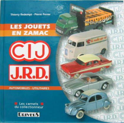 Couverture de LES JOUETS EN ZAMAC CIJ JRD AUTOMOBILES ET UTILITAIRES