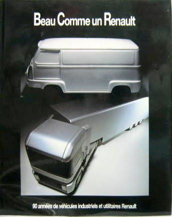 Couverture de BEAU COMME UN RENAULT 90 ANNEES DE VEHICULES INDUSTRIELS ET UTIITAIRES RENAULT