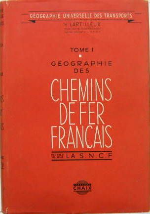 Couverture de GEOGRAPHIE DES CHEMINS DE FER FRANCAIS LA SNCF TOME 1 CHAIX DE H.LARTILLEUX