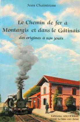 Couverture de LE CHEMIN DE FER A MONTARGIS ET DANS LE GATINAIS DES ORIGINES A NOS JOURS