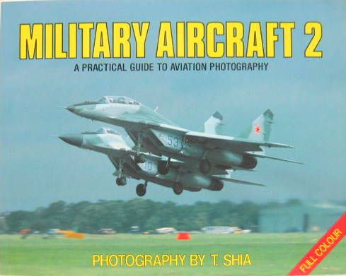 Couverture de MILITARY AIRCRAFT 2 A PRATICAL GUIDE TO AVIATION PHOTOGRAPHIE