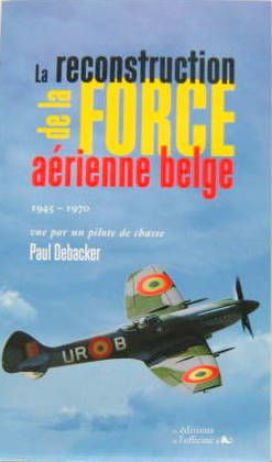 Couverture de LA RECONSTRUCTION DE LA FORCE AERIENNE BELGE 1945-1970