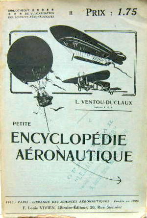 Couverture de 1910 PETITE ENCYCLOPEDIE AERONAUTIQUE
AVEC DES FIGURES SUR DES MOTEURS ET DES AVIONS DIRIGEABLES ET BALLONS
