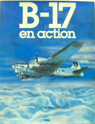 Couverture de B 17 EN ACTION DE R.A.FREEMAN CHEZ EPA
