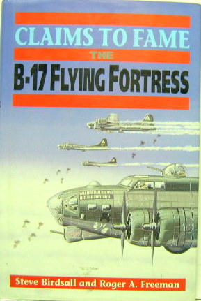 Couverture de CLAIMS TO FAME THE B 17 FLYING FORTRESS PAR BIRDSALL ET FREEMAN EN ANGLAIS