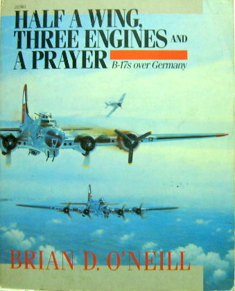 Couverture de HALF A WING THREE ENGINES AND A PRAYER B 17 S OVER GERMANY DE B.D.O'NEILL  EN ANGLAIS
