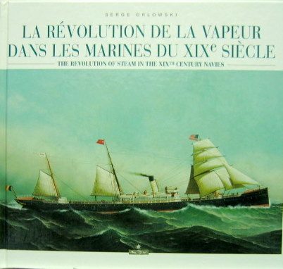 Couverture de LA REVOLUTION DE LA VAPEUR DANS LES MARINES DU XIX SIECLE EN FRANCAIS ET ANGLAIS THE REVOLUTION OF STEAM