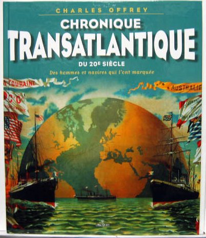 Couverture de CHRONIQUE TRANSATLANTIQUE DU 20 ème SIECLE DES HOMMES ET NAVIRES QUI L'ONT MARQUEE DE C.OFFREY