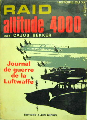 Couverture de RAID ALTITUDE 4000 JOURNAL DE GUERRE DE LA LUFTWAFFE DE C.BEKKER