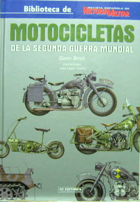 Couverture de MOTOCICLETAS DE LA SEGUNDA GUERRA MUNDIAL EN ESPAGNOL = L"ENCYCLOPEDIE ILLUSTREE DES MOTOS MILITAIRES
