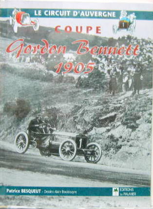 Couverture de LA COUPE GORDON BENETT 1905 LE CIRCUIT D'AUVERGNE 41 PHOTOS COULEUR ET 216 EN NOIR ET BLANC _ CARTE MICHELIN