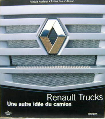 Couverture de RENAULT TRUCKS UNE AUTRE IDEE DU CAMION AVEC HISTORIQUE ET NOUVEAUX MODELES AVEC VOLVO