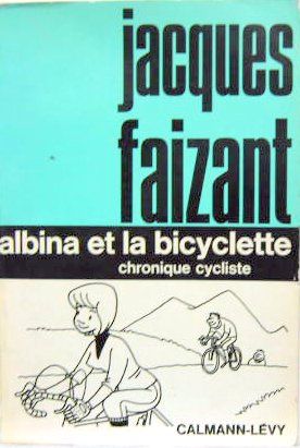 Couverture de ALBINA ET LA BICYCLETTE CHRONIQUE CYCLISTEDE JACQUES FAIZANT