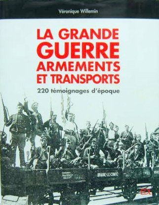 Couverture de LA GRANDE GUERRE ARMEMENTS ET TRANSPORTS 220 TEMOIGNAGES