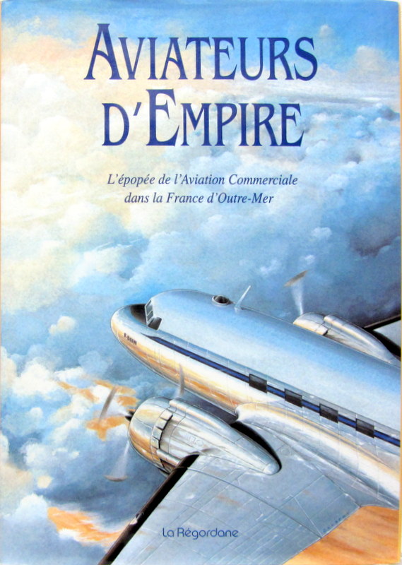 Couverture de AVIATEURS D'EMPIRE L'EPOPEE DE L'AVIATION COMMERCIALE DANS LA FRANCE D'OUTRE MER