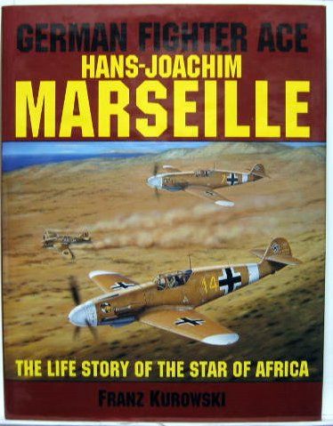 Couverture de MARSEILLE GERMAN FIGHTER ACE : HANS JOACHIM MARSEILLE - THE LIFE STORY OF THE STAR OF AFRICA