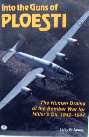 Couverture de INTO THE GUNS OF PLOESTI - THE HUMAN DRAMA OF THE BOMBER WAR FOR HITLER'S OIL - 1942-1944
