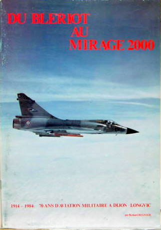 Couverture de 1914-1984 DU BLERIOT AU MIRAGE 2000 70 ANS D'AVIATION MILITAIRE A DIJON LONGVIC