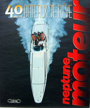 Couverture de 40 ANS DE BATEAUX DE RÊVE - NEPTUNE YACHTING MOTEUR