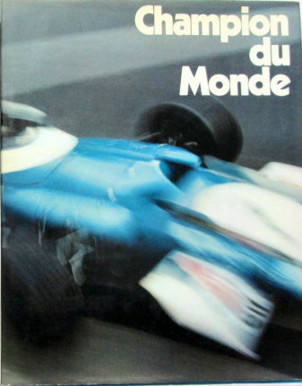 Couverture de CHAMPION DU MONDE L'EPOPEE DES VOITURES BLEUES MATRA JACKIE STEWART ALPINE GORDINI