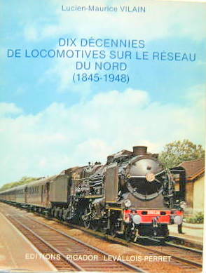 Couverture de DIX DECENNIES DE LOCOMOTIVES SUR LE RESEAU DU NORD 1845-1948 DE L.M.VILAIN