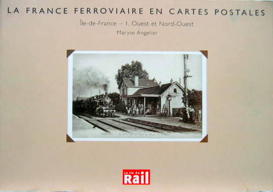 Couverture de LA FRANCE FERROVIERE EN CARTES POSTALES ILE DE FRANCE OUEST ET NORD OUEST