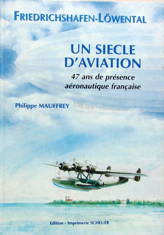 Couverture de FRIEDRICHSHAFEN LOWENTAL UN SIECLE D'AVIATION 47 ANS DE PRESENCE FRANCAISE