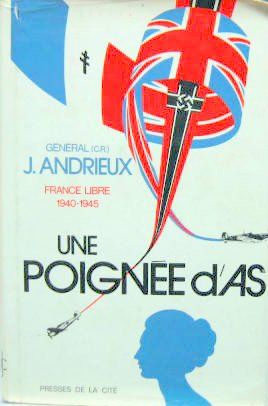 Couverture de UNE POIGNEE D'AS FRANCE LIBRE 1940-45 FRANCE LIBRE  1940-1945
Gal J.ANDRIEUX