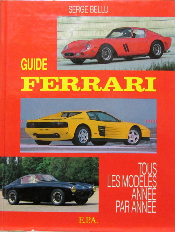 Couverture de GUIDE FERRARI TOUS LES MODELES ANNEE PAR ANNEE DE S.BELLU