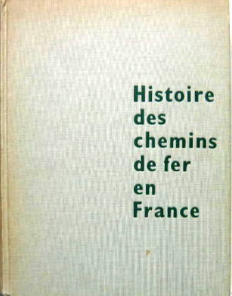 Couverture de HISTOIRE DES CHEMINS DE FER EN FRANCE IMPRIME SPECIALEMENT POUR MR JACQUES ROUSSEAU DE SIMCA