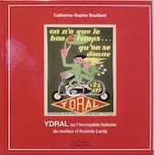 Couverture de YDRAL OU L'INCROYABLE HISTOIRE DU MOTEUR D'ANATOLE LARDY UNE BIBLE DE C.S.BOUILLARD SUR TOUTES LES MACHINES EQUIPEES DU MOTEUR YDRAL