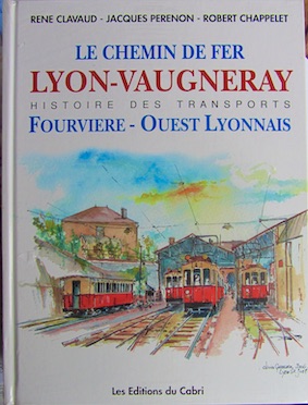 Couverture de LE CHEMIN DE FER LYON VAUGNERAY HISTOIRE DES TRANSPORTS FOURVIERE OUEST LYONNAIS DU CABRI