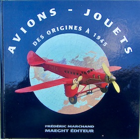 Couverture de AVIONS JOUETS DES ORIGINES A 1945 DE FREDERIC MARCHAND