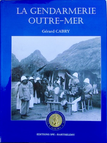 Couverture de LA GENDARMERIE OUTRE MER DE GERARD CABRY EDITION BARTHELEMY