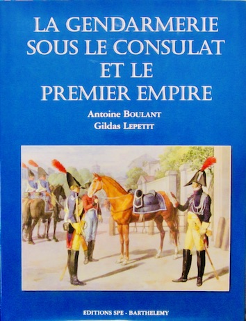 Couverture de LA GENDARMERIE SOUS LE CONSULAT ET LE PREMIER EMPIRE DE BOULANT ET LEPETIT