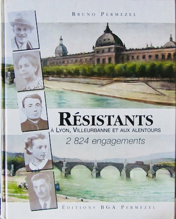 Couverture de RESISTANTS A LYON VILLEURBANNE ET ALENTOURS 2824 ENGAGEMENTS DE B.PERMEZEL