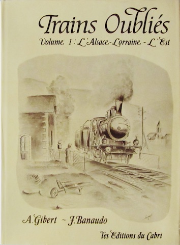 Couverture de L'ALSACE LORRAINE L'EST TRAINS OUBLIES DU CABRI
