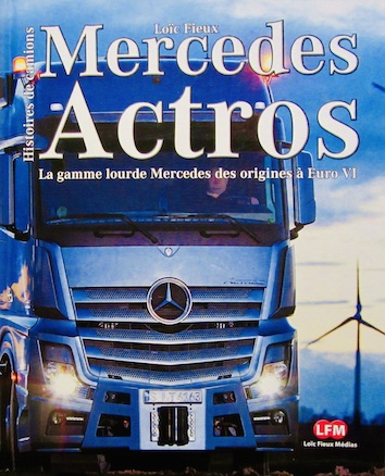 Couverture de MERCEDES ACTROS LA GAMME LOURDE MERCEDES DES ORIGINES A EUROS VI DE LOIC FIEUX