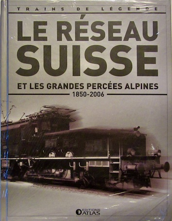 Couverture de LE RESEAUX SUISSE ET LES GRANDES PERCEES ALPINES 1850 2006 CHEZ ATLAS