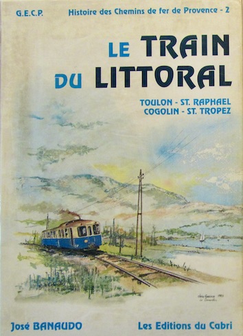 Couverture de LE TRAIN DU LITTORAL TOULON ST RAPHAEL GOGOLIN ST TROPEZ DU CABRI