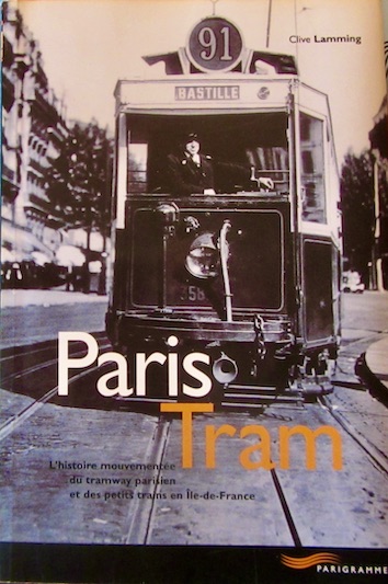 Couverture de PARIS TRAM L'HISTOIRE MOUVEMENTEE DU TRAMWAY PARISIEN ET DES PETITS TRAINS EN ILE DE FRANCE